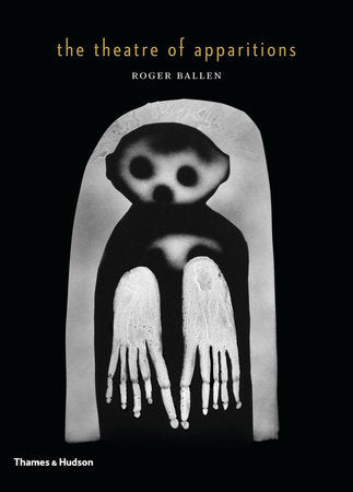 The Theater of Apparitions Hardcover by Roger Ballen