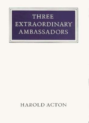 Walter Neurath Memorial Lectures Three Extraordinary Ambassadors Hardcover by Harold Acton