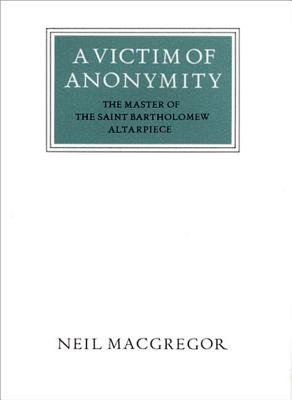Walter Neurath Memorial Lectures Victim Of Anonymity Hardcover by Neil Mcgregor