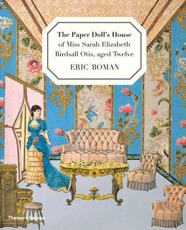 The Paper Doll's House of Miss Sarah Elizabeth Birdsall Otis Aged 12 Hardcover by Eric Boman