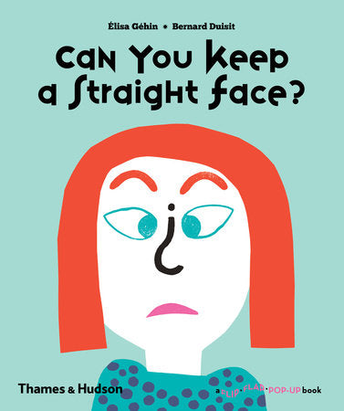 Can You Keep a Straight Face? Hardcover by Elisa Géhin and Bernard Duisit