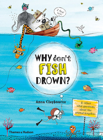 Why Don't Fish Drown? Hardcover by Anna Claybourne, Claire Goble