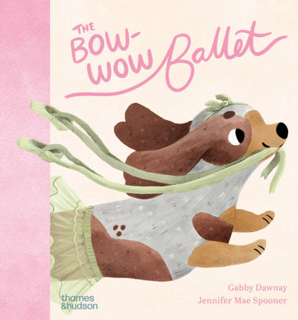 The Bow-Wow Ballet Hardcover by Jennifer Mae Spooner