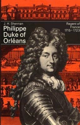 Philippe Duke Of Orleans Regent Of France 1715 To 1723 Hardcover by J H Shennan