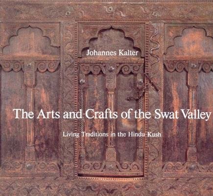 Arts And Crafts Of Swat Valley Hardcover by Johannes Kalter