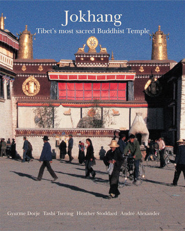 Jokhang Hardcover by Gyurme Dorje; Tashi Tsering; Heather Stocklard; Andre Alexander