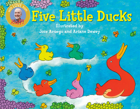 Five Little Ducks TR by Raffi; illustrated by Jose Aruego and Ariane Dewey