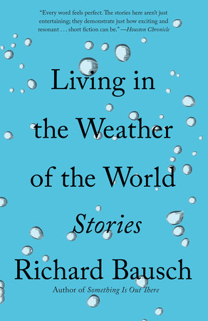 Living in the Weather of the World Paperback by Richard Bausch