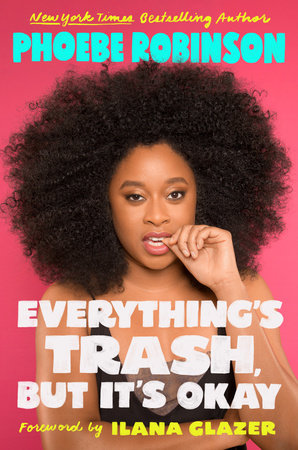 Everything's Trash, But It's Okay TR by Phoebe Robinson; Foreword by Ilana Glazer