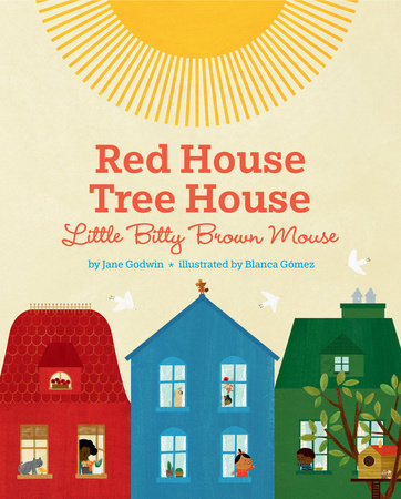 Red House, Tree House, Little Bitty Brown Mouse HC by Jane Godwin; illustrated by Blanca Gómez