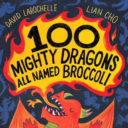 100 Mighty Dragons All Named Broccoli HC by David LaRochelle; illustrated by Lian Cho