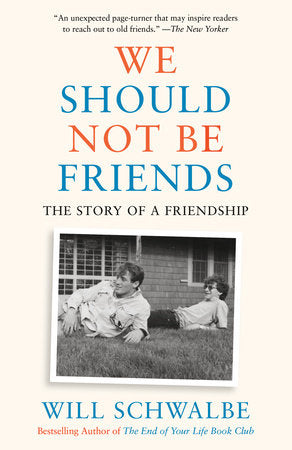 We Should Not Be Friends Paperback by Will Schwalbe