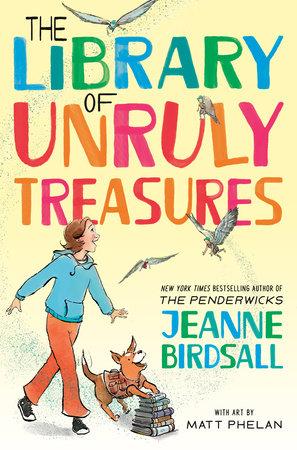 The Library of Unruly Treasures DG by Jeanne Birdsall; illustrated by Matt Phelan