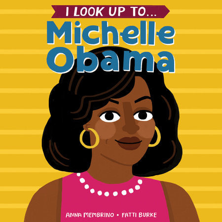 I Look Up To... Michelle Obama EL by Anna Membrino; illustrated by Fatti Burke