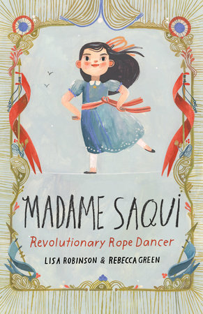 Madame Saqui Hardcover by Lisa Robinson; illustrated by Rebecca Green