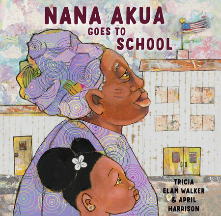 Nana Akua Goes to School Hardcover by Tricia Elam Walker; illustrated by April Harrison