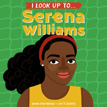 I Look Up To... Serena Williams EL by Anna Membrino; illustrated by Fatti Burke