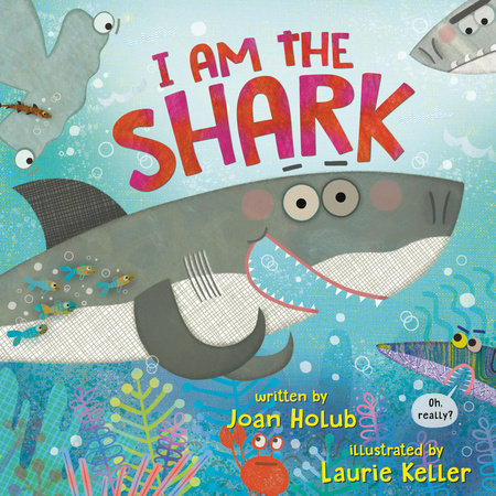 I Am the Shark Paperback by Joan Holub; illustrated by Laurie Keller