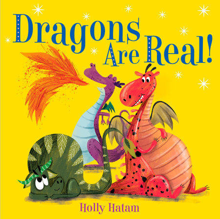 Dragons Are Real! EL by Holly Hatam