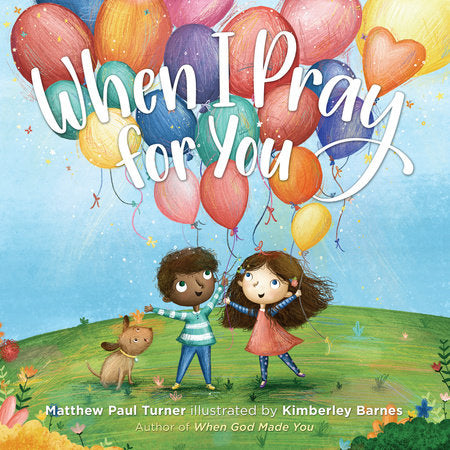 When I Pray for You HC by Matthew Paul Turner; illustrated by Kimberley Barnes