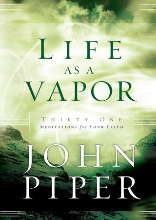 Life as a Vapor Paperback by John Piper