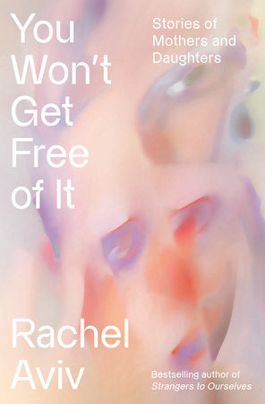 You Won't Get Free of It Hardcover by Rachel Aviv