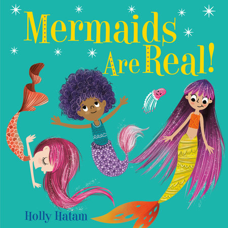 Mermaids Are Real! EL by Holly Hatam