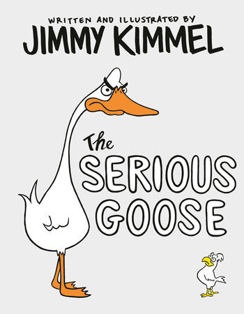 The Serious Goose HC by Written and illustrated by Jimmy Kimmel
