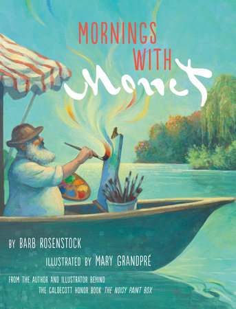 Mornings with Monet Hardcover by Barb Rosenstock; illustrated by Mary GrandPre
