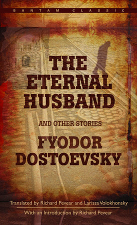 The Eternal Husband and Other Stories Paperback by Fyodor Dostoevsky Translated by Richard Pevear and Larissa Volokhonsky; Preface by Richard Pevear