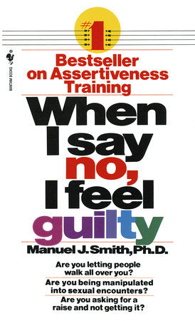When I Say No, I Feel Guilty Paperback by Manuel J. Smith