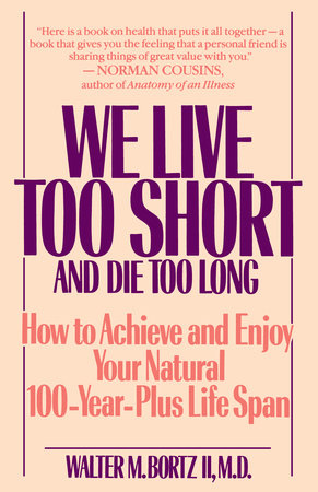 We Live Too Short and Die Too Long Paperback by Walter M. II MD Bortz