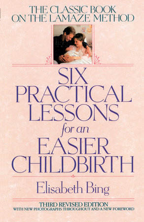 Six Practical Lessons for an Easier Childbirth Paperback by Elisabeth Bing