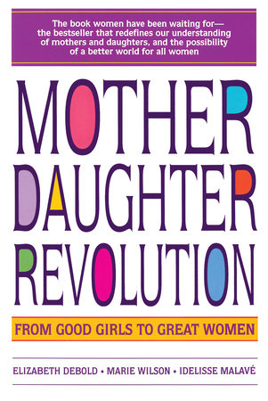 Mother Daughter Revolution Paperback by Elizabeth Debold; Idelisse Malave, Marie C. Wilson (Contributors)