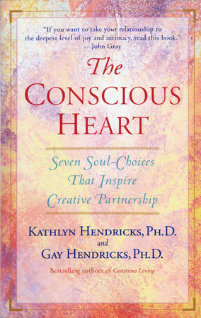The Conscious Heart Paperback by Kathlyn Hendricks, Ph.D., and Gay Hendricks Ph.D.