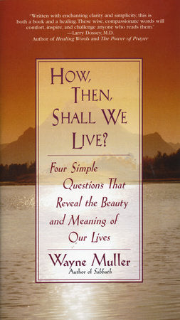 How Then, Shall We Live? Paperback by Wayne Muller