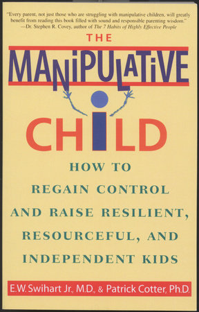 The Manipulative Child Paperback by Ernest W. Swihart, Jr., and Patrick Cotter