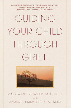 Guiding Your Child Through Grief Paperback by Mary Ann Emswiler, M.A., M.P.S., and James P. Emswiler, M.A., M.Ed.