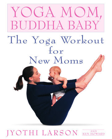 Yoga Mom, Buddha Baby Paperback by Jyothi Larson and Ken Howard