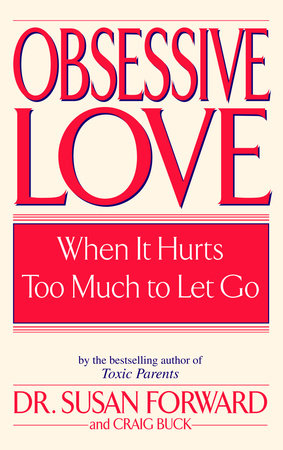Obsessive Love Paperback by Susan Forward, Ph.D., and Craig Buck