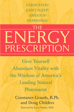 The Energy Prescription Paperback by Constance Grauds, R.PH., and Doug Childers, With Foreword by Larry Dossey
