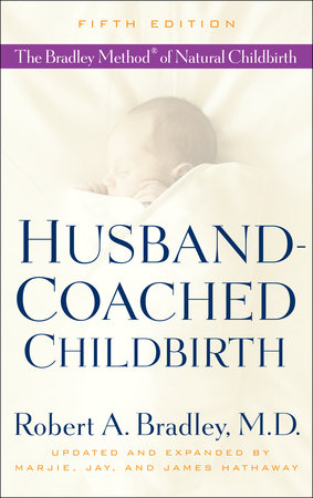 Husband-Coached Childbirth (Fifth Edition) Paperback by Robert A. Bradley, M.D., updated and expanded by Marjie, Jay, and James Hathaway