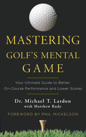 Mastering Golf's Mental Game Hardcover by Dr. Michael T. Lardon with Matthew Rudy