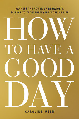 How to Have a Good Day Hardcover by Caroline Webb