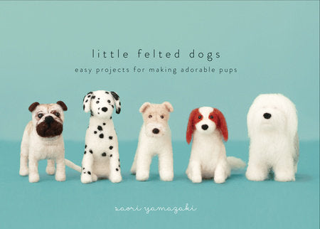 Little Felted Dogs Hardcover by Saori Yamazaki