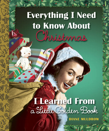 Everything I Need to Know About Christmas I Learned From a Little Golden Book Hardcover by Diane Muldrow