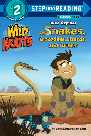 Wild Reptiles: Snakes, Crocodiles, Lizards, and Turtles (Wild Kratts) Paperback by Chris Kratt and Martin Kratt; illustrated by Random House