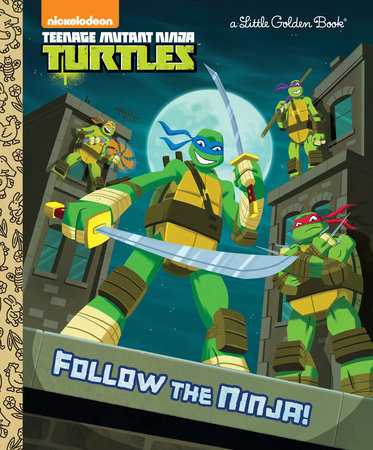 Follow the Ninja! (Teenage Mutant Ninja Turtles) Hardcover by Golden Books; illustrated by Steve Lambe