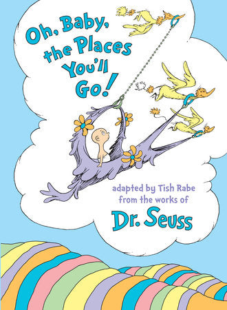Oh, Baby, the Places You'll Go! Hardcover by Tish Rabe; illustrated by Dr. Seuss