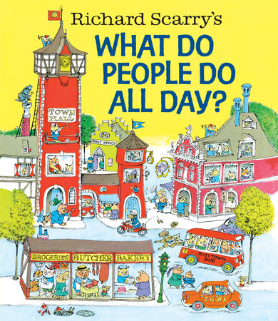 Richard Scarry's What Do People Do All Day? Hardcover by Written and illustrated by Richard Scarry